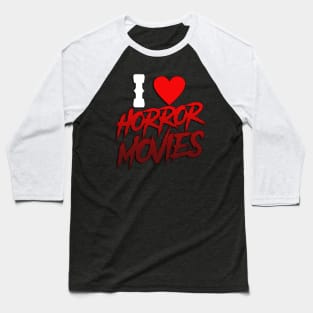I Love Horror Movies Baseball T-Shirt
